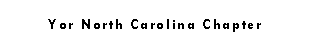 Text Box: Yor North Carolina Chapter 